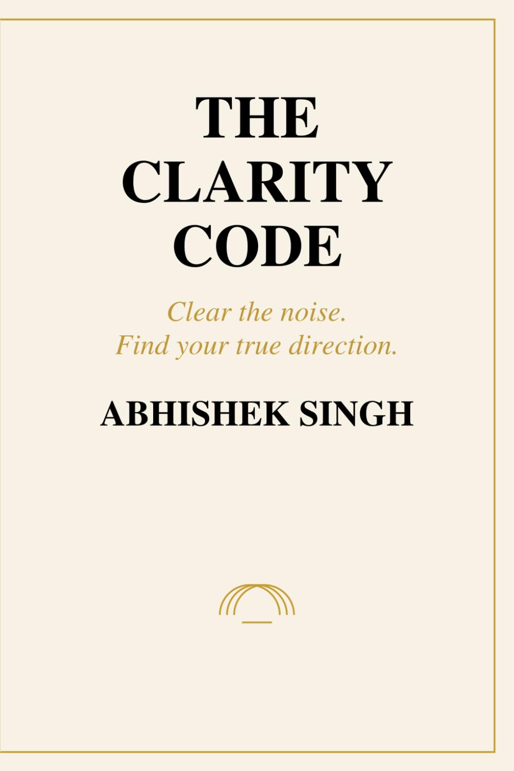 The Clarity Code: A practical guide to finding purpose and meaning