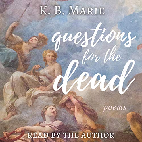 Questions for the Dead: Poems by K.B. Marie episode artwork