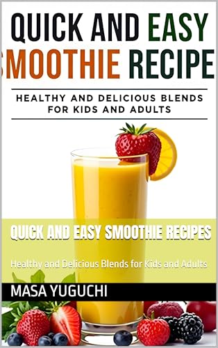 Quick and Easy Smoothie Recipes: Healthy and Delicious Blends for