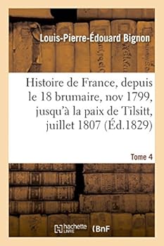 Paperback Histoire de France, Depuis Le 18 Brumaire, Nov1799, Jusqu'à La Paix de Tilsitt, Juillet 1807. T. 4 [French] Book