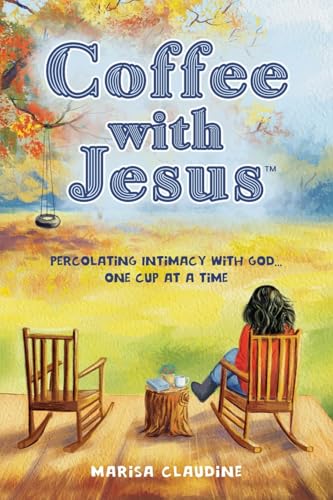 Coffee with Jesus: Percolating Intimacy with God ... One Cup at a Time