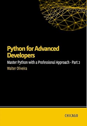 Python for Advanced Developers: Master Python with a Professional Approach - Parte 2: Learn advanced techniques in Python, including design patterns, optimization, security, and microservices.-finelybook