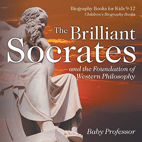 The Brilliant Socrates and the Foundation of Western Philosophy - Biography Books for Kids 9-12 Children's Biography Books