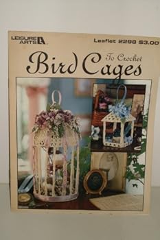 Unknown Binding Bird cages to crochet: Five designs (Leisure Arts leaflet) Book