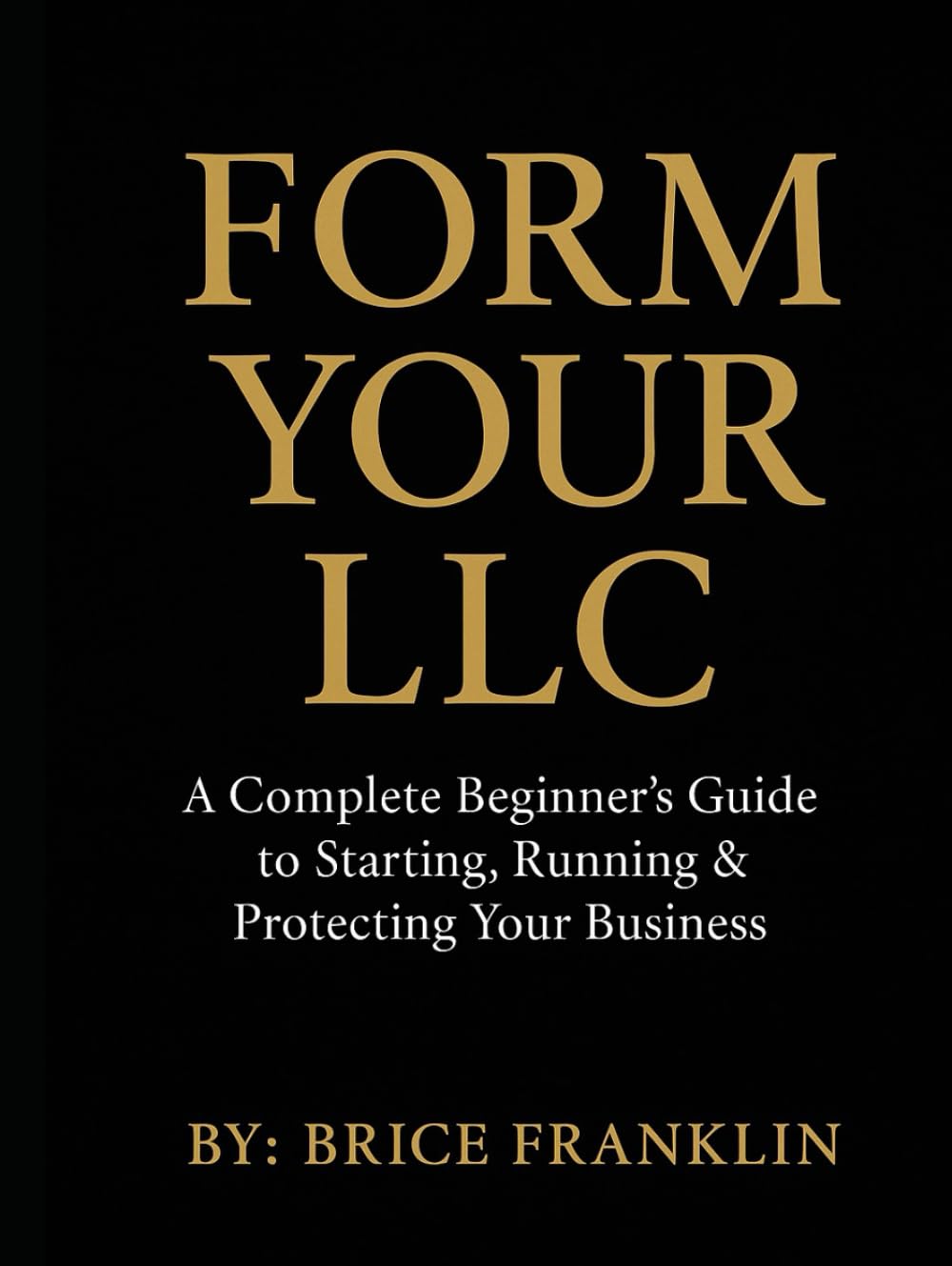 FORM YOUR LLC: A COMPLETE BEGINNER'S GUIDE