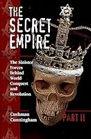 The Secret Empire, Part II: The Sinister Forces Behind World Conquest and Revolution 0970096623 Book Cover