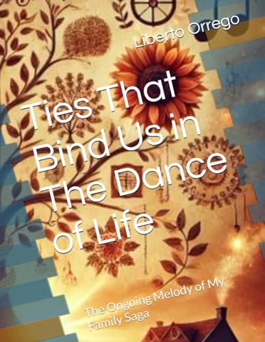 Ties That Bind Us in The Dance of Life: The Ongoing Melody of My Family Saga