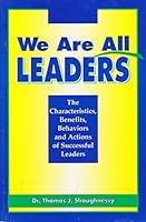 We are all Leaders: The Characteristics, Benefits, Behaviors and Actions of Successful Leaders 0967181801 Book Cover