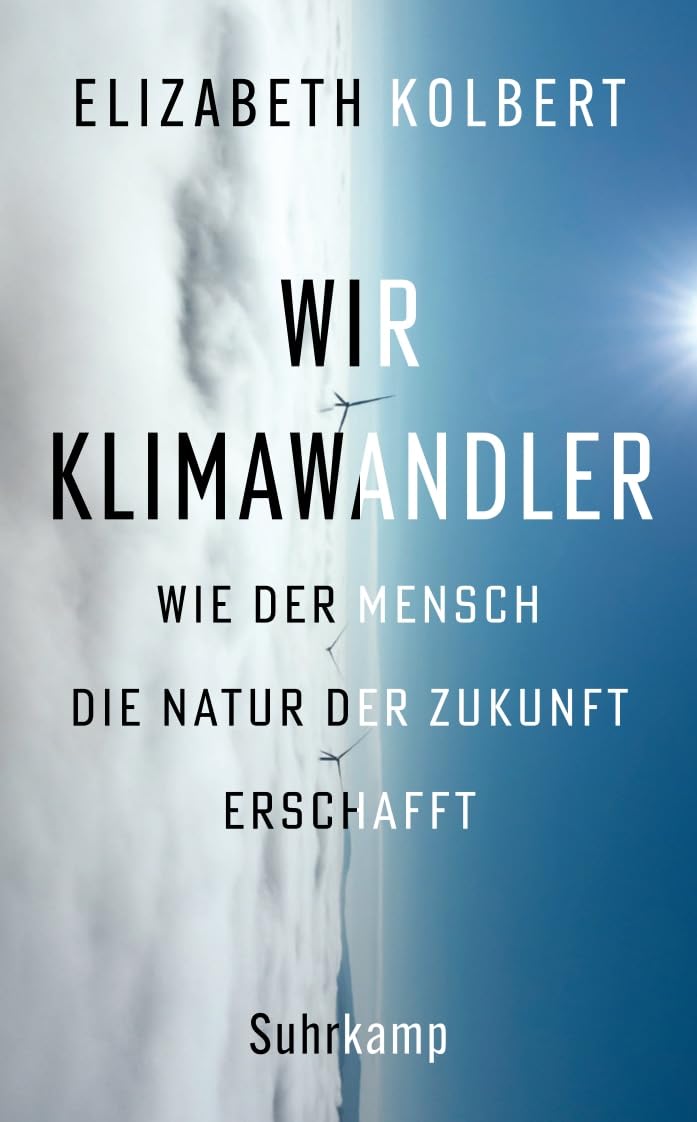 Wir Klimawandler: Wie der Mensch die Natur der Zukunft erschafft | Das neue Buch der Pulitzer-Preisträgerin