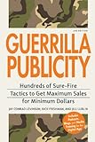 Guerrilla Publicity: Hundreds of Sure-Fire Tactics to Get Maximum Sales for Minimum Dollars…Includes Podcasts, Blogs, and Media Training for the Digital Age