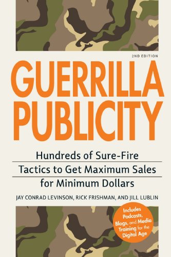 Guerrilla Publicity: Hundreds of Sure-Fire Tactics to Get Maximum Sales for Minimum Dollars Includes Podcasts, Blogs, and Media Training for the Digital Age