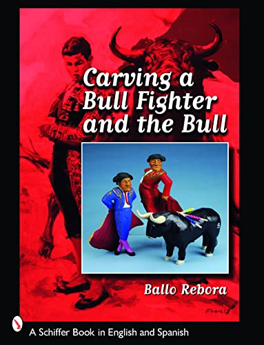 Carving a Bull Fighter & the Bull (Schiffer Book in English and Spanish)