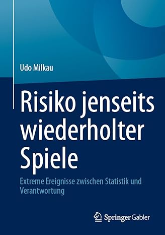 Risiko jenseits wiederholter Spiele: Extreme Ereignisse zwischen Statistik und Verantwortung (German Edition)-Wow! eBook