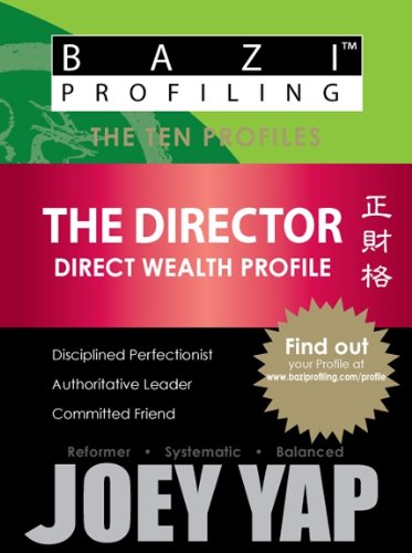 BaZi Profiling Series - The Director (Direct Wealth Profile) (BaZi Profiling Series - The Ten Profiles)