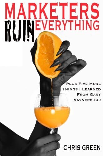 Marketers Ruin Everything - Plus Five More Things I Learned From Gary Vaynerchuk