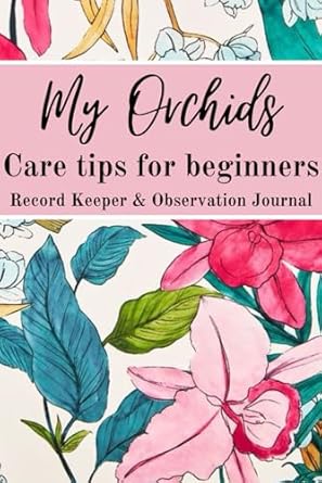 My Orchids / Care Tips for Beginners: Record Keeper / Observation...