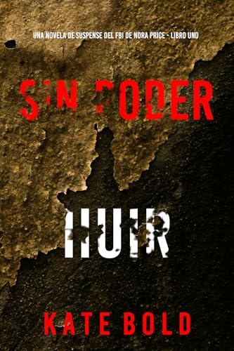 Sin poder huir (Una novela de suspense del FBI de Nora Price - Libro uno) Sin poder huir (Una novela de suspense del FBI de Nora Price - Libro uno)