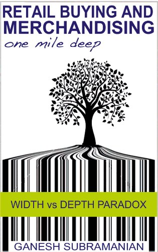 Retail Buying and Merchandising - Width Vs. Depth Paradox (One Mile Deep - Save Millions Book 2)