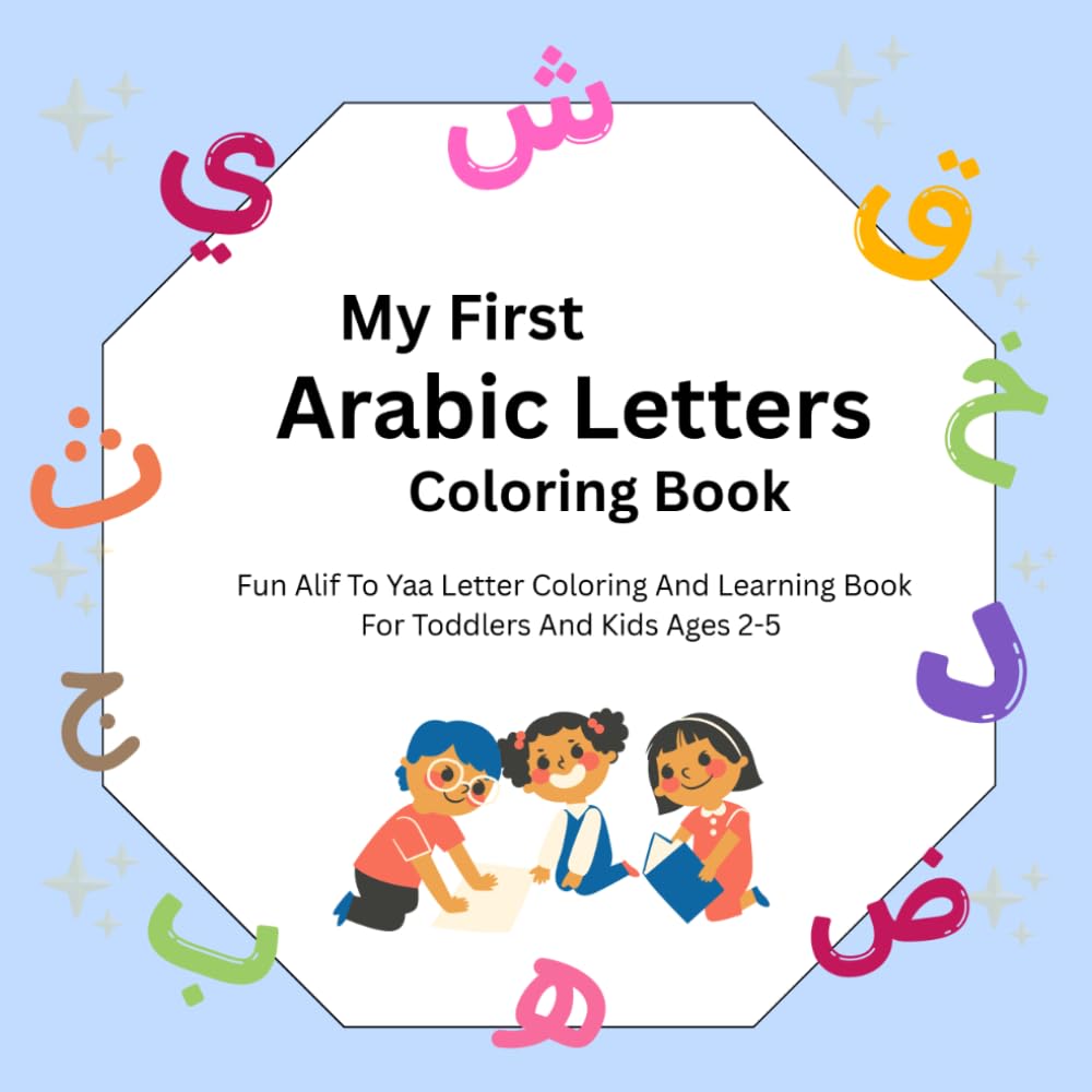 My First Arabic Letters Coloring Book: Fun Alif To Yaa Letter Coloring And Learning Book For Toddlers And Preschool Kids