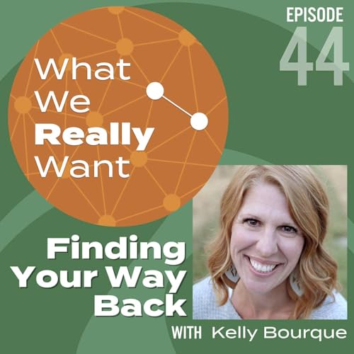 44 | Kelly Bourque: Finding Your Way Back