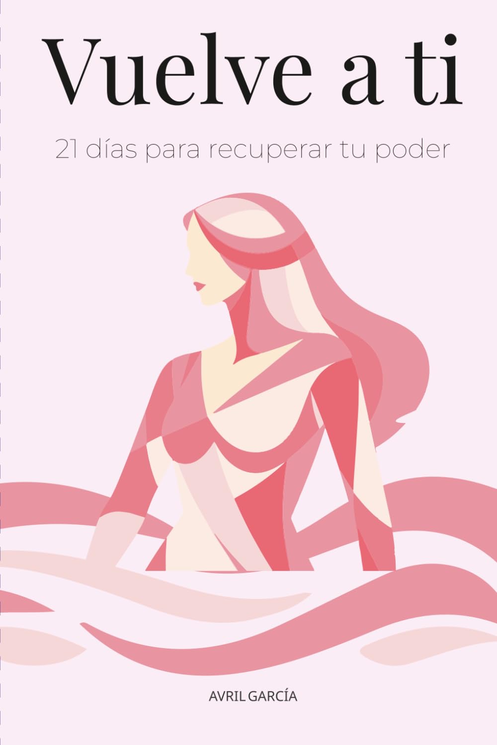 Vuelve a ti: 21 días para recuperar tu poder: Guía práctica para sanar, ordenarte y reconectar contigo.