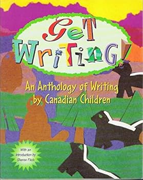 Get Writing! : An Anthology of Writing by Canadian Children