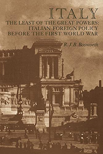 Italy Least Of The Great Powers: Italian Foreign Policy Before The First World War