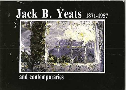 Jack B. Yeats, 1871-1957 and contemporaries: An exhibition of the works of Jack B. Yeats and contemporaries at Sligo Co. Library and Museum and Sligo Art Gallery