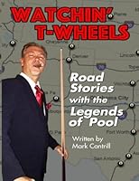 Watchin' T-Wheels: Road Stories With The Legends of Pool 1533395330 Book Cover