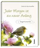 Jeder Morgen ist ein neuer Anfang: Segensworte - Dietrich Bonhoeffer 