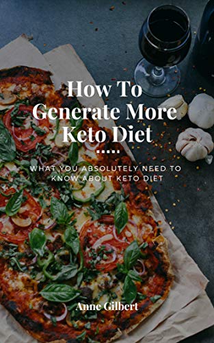 How To Generate More Keto Diet: What You Absolutely Need to Know About Keto Diet