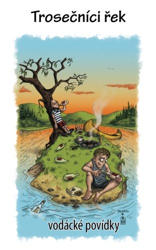 Trosecnici rek: vodacke povidky (Czech Edition)