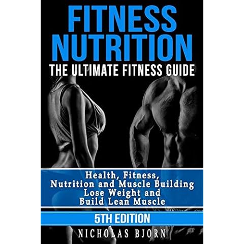 Fitness Nutrition: The Ultimate Fitness Guide: Health, Fitness, Nutrition and Muscle Building - Lose Weight and Build Lean Muscle Cover
