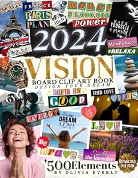 2024 Vision Board Clip Art Book: An Extensive Collection of Inspiring Images, Quotes & Affirmations for Personal Growth, Goal Setting, and ... & words (2024 Vision Board Clip Art Books)