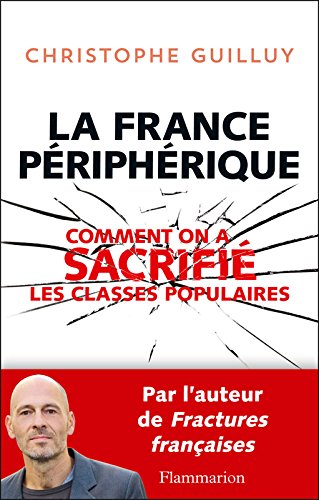 La France périphérique: Comment on a sacrifié les classes populaires  (DOCUMENTS SC.HU) eBook: Guilluy, Christophe: Amazon.fr