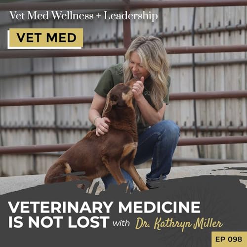 #098: Veterinary Medicine Is Not Lost with Dr. Kathryn Miller
