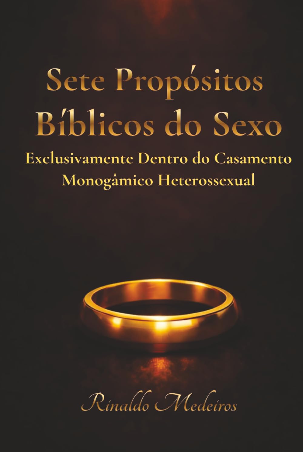 Sete Propósitos Bíblicos do Sexo: Exclusivamente Dentro do Casamento Monogâmico Heterossexual