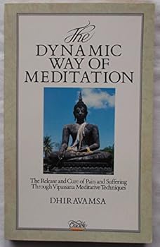 Paperback Dynamic Way of Meditation: The Release and Cure of Pain and Suffering Through Vipassana Meditative Techniques Book