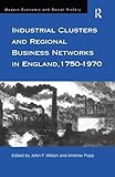 Industrial Clusters and Regional Business Networks in England, 1750-1970 (Modern Economic and Social History) - Herausgeber: John Wilson, Andrew Popp 