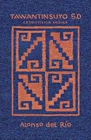Tawantinsuyo 5.0: Cosmovision Andina 1463397755 Book Cover