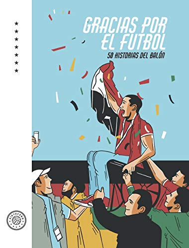Gracias por el Futbol: 50 Historias del Balón (Spanish Edition) - Futbol, Sie7ecero