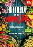 Frittieren wie ein Ninja: Das Heißluftfritteuse Buch mit über 400+ Rezepten. Ganz einfach Foodi Foodi wie ein Ninja - Sabrina Bauer 