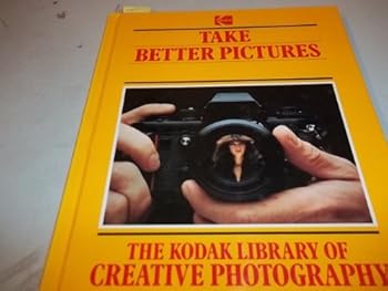 Hardcover Take Better Pictures (The Kodak Library of Creative Photography) Book