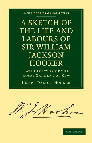 A Sketch of the Life and Labours of Sir William Jackson Hooker, K.H., D.C.L. Oxon., F.R.S., F.L.S., etc.: Late Director of the Royal Gardens of Kew ... Library Collection - Botany and Horticulture)
