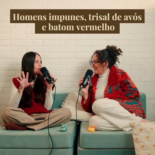 Page de couverture de Homens impunes, trisal de avós e batom vermelho | Quem Paga a Pata - EP 22