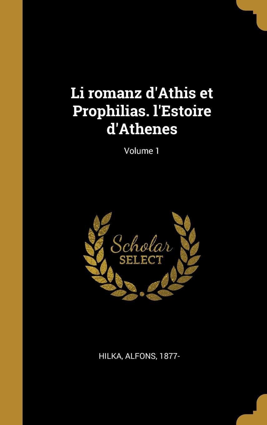 Li Romanz d'Athis Et Prophilias. l'Estoire d'Athenes; Volume 1