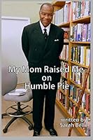 My Mom Raised Me on Humble Pie 1726324826 Book Cover