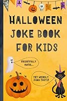 Halloween Joke Book For Kids: Frightfully Awful... Yet Weirdly Fang-tastic 1692751212 Book Cover