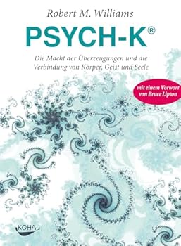 Hardcover PSYCH-K®: Die Macht der Überzeugungen und die Verbindung von Körper, Geist und Seele [German] Book