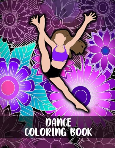 Dance Coloring Book: Creative Activity Book for Girls, Inspirational Quotes and Floral Mandalas,...